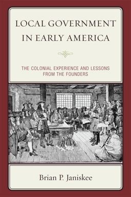 Local Government in Early America The Colonial Experience and Lessons from the Founders  9781442201347 Front Cover