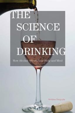Science of Drinking How Alcohol Affects Your Body and Mind  9781442204102 Front Cover