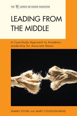 Leading from the Middle A Case-Study Approach to Academic Leadership for Associate and Assistant Deans  9781442204645 Front Cover