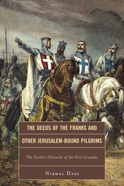 Deeds of the Franks and Other Jerusalem-Bound Pilgrims The Earliest Chronicle of the First Crusade  9781442204980 Front Cover