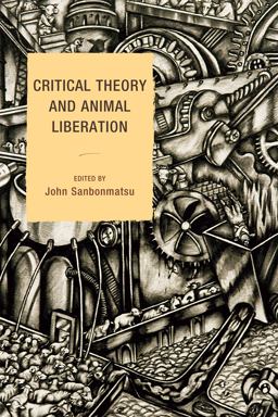 Critical Theory and Animal Liberation Critical Theory and Animal Liberation