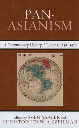 Pan-Asianism A Documentary History, 1850-1920  9781442205963 Front Cover