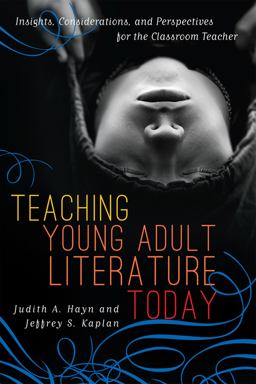 Teaching Young Adult Literature Today Insights, Considerations, and Perspectives for the Classroom Teacher  9781442207202 Front Cover