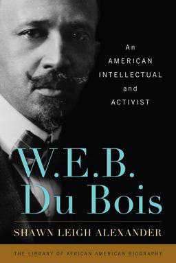 W. E. B. Du Bois An American Intellectual and Activist  9781442207400 Front Cover