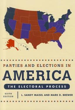 Parties and Elections in America The Electoral Process 6th 9781442207691 Front Cover