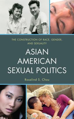 Asian American Sexual Politics The Construction of Race, Gender, and Sexuality  9781442209244 Front Cover
