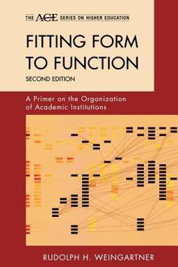 Fitting Form to Function A Primer on the Organization of Academic Institutions 2nd 9781442211995 Front Cover