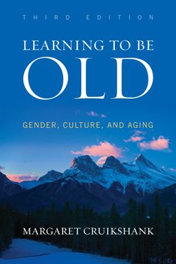 Learning to Be Old Gender, Culture, and Aging 3rd 9781442213654 Front Cover
