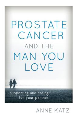 Prostate Cancer and the Man You Love Prostate Cancer and the Man You Love