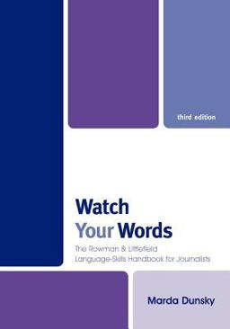 Watch Your Words The Rowman and Littlefield Language-Skills Handbook for Journalists 3rd 9781442214651 Front Cover