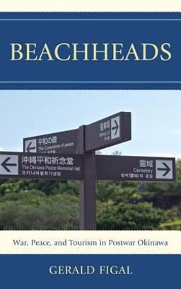 Beachheads: War, Peace, and Tourism in Postwar Okinawa  9781442215825 Front Cover