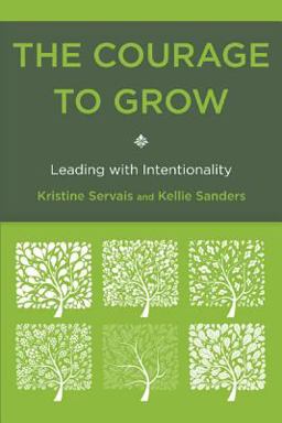 Courage to Grow Leading with Intentionality  9781442216013 Front Cover