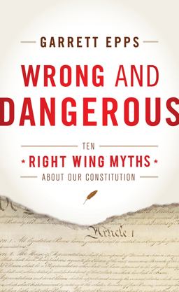 Wrong and Dangerous Ten Right Wing Myths about Our Constitution  9781442216761 Front Cover