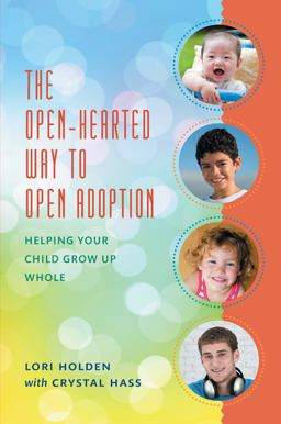 Open-Hearted Way to Open Adoption Helping Your Child Grow up Whole  9781442217393 Front Cover