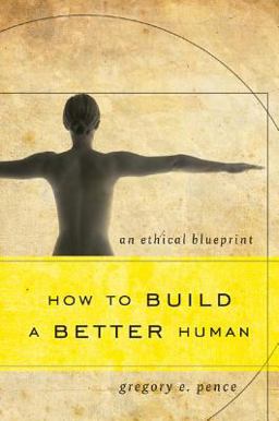 How to Build a Better Human An Ethical Blueprint  9781442217621 Front Cover
