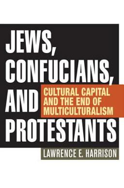 Jews, Confucians, and Protestants Cultural Capital and the End of Multiculturalism  9781442219632 Front Cover