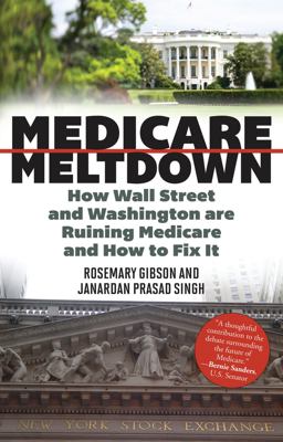 Medicare Meltdown How Wall Street and Washington Are Ruining Medicare and How to Fix It  9781442219793 Front Cover