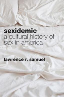 Sexidemic A Cultural History of Sex in America  9781442220409 Front Cover