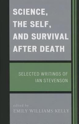 Science, the Self, and Survival after Death Selected Writings of Ian Stevenson  9781442221147 Front Cover