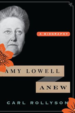 Amy Lowell Anew A Biography  9781442223929 Front Cover