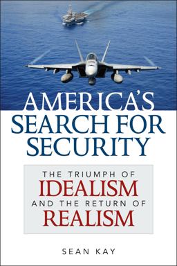 America's Search for Security The Triumph of Idealism and the Return of Realism  9781442225633 Front Cover