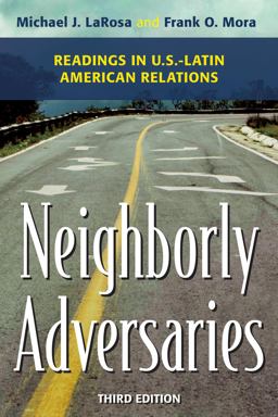 Neighborly Adversaries Readings in U. S. -Latin American Relations 3rd 9781442226456 Front Cover