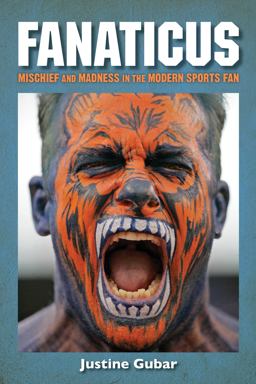 Fanaticus Mischief and Madness in the Modern Sports Fan  9781442228924 Front Cover