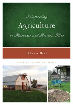 Interpreting Agriculture at Museums and Historic Sites  9781442230118 Front Cover