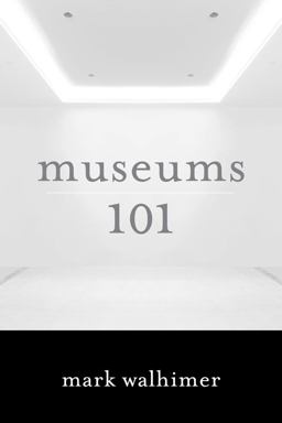 Museums 101  9781442230187 Front Cover