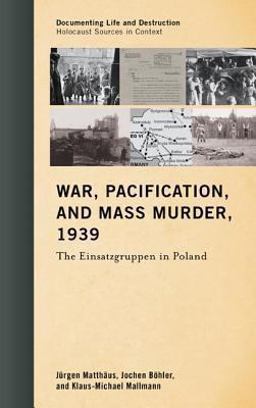 War, Pacification, and Mass Murder 1939 The Einsatzgruppen in Poland  9781442231412 Front Cover