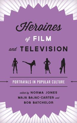 Heroines of Film and Television Portrayals in Popular Culture  9781442231498 Front Cover
