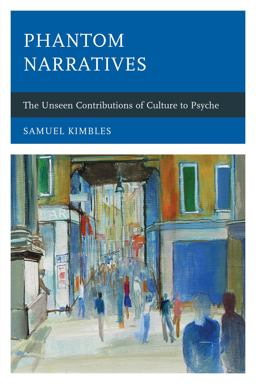 Phantom Narratives The Unseen Contributions of Culture to Psyche  9781442231894 Front Cover