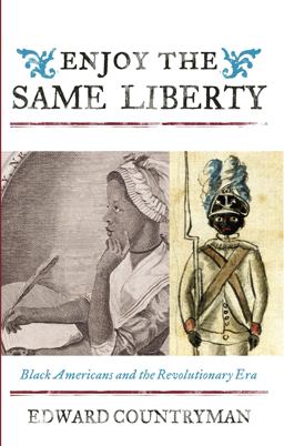 Enjoy the Same Liberty Black Americans and the Revolutionary Era  9781442232815 Front Cover