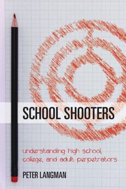 School Shooters Understanding High School, College, and Adult Perpetrators  9781442233560 Front Cover