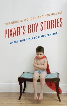 Pixar's Boy Stories Masculinity in a Postmodern Age  9781442233584 Front Cover
