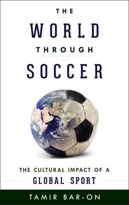 World Through Soccer The Cultural Impact of a Global Sport  9781442234734 Front Cover