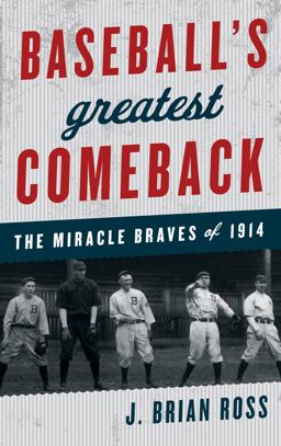Baseball's Greatest Comeback The Miracle Braves Of 1914  9781442236066 Front Cover