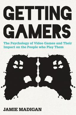Getting Gamers The Psychology of Video Games and Their Impact on the People Who Play Them  9781442239999 Front Cover