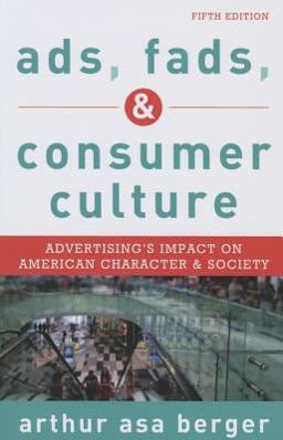 Ads, Fads, and Consumer Culture Advertising's Impact on American Character and Society 5th 9781442241251 Front Cover