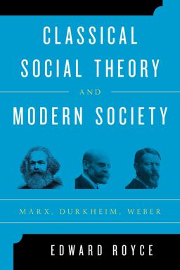 Classical Social Theory and Modern Society Marx, Durkheim, Weber  9781442243231 Front Cover