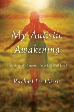My Autistic Awakening Unlocking the Potential for a Life Well Lived  9781442244498 Front Cover