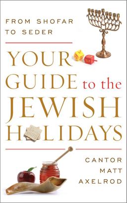 Your Guide to the Jewish Holidays From Shofar to Seder  9781442245648 Front Cover