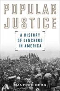 Popular Justice A History of Lynching in America  9781442245983 Front Cover