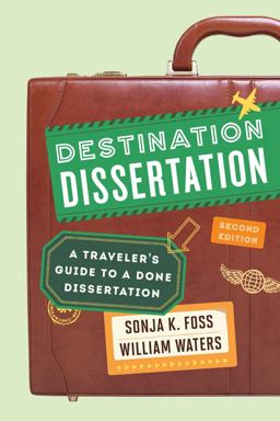 Destination Dissertation A Traveler's Guide to a Done Dissertation 2nd 9781442246140 Front Cover