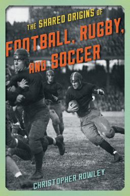 Shared Origins of Football, Rugby, and Soccer  9781442246188 Front Cover