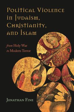 Political Violence in Judaism, Christianity, and Islam From Holy War to Modern Terror  9781442247543 Front Cover