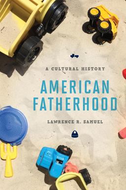 American Fatherhood A Cultural History  9781442248106 Front Cover