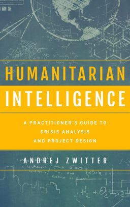 Humanitarian Intelligence: A Practitioner's Guide to Crisis Analysis and Project Design  9781442249486 Front Cover