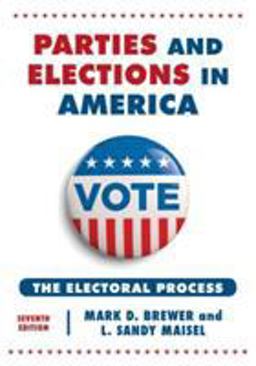 Parties and Elections in America The Electoral Process 7th 9781442249738 Front Cover