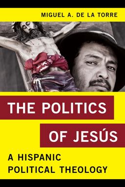 Politics of Jesï¿½s A Hispanic Political Theology  9781442250369 Front Cover